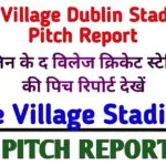 The Village Dublin Stadium Pitch Report in Hindi